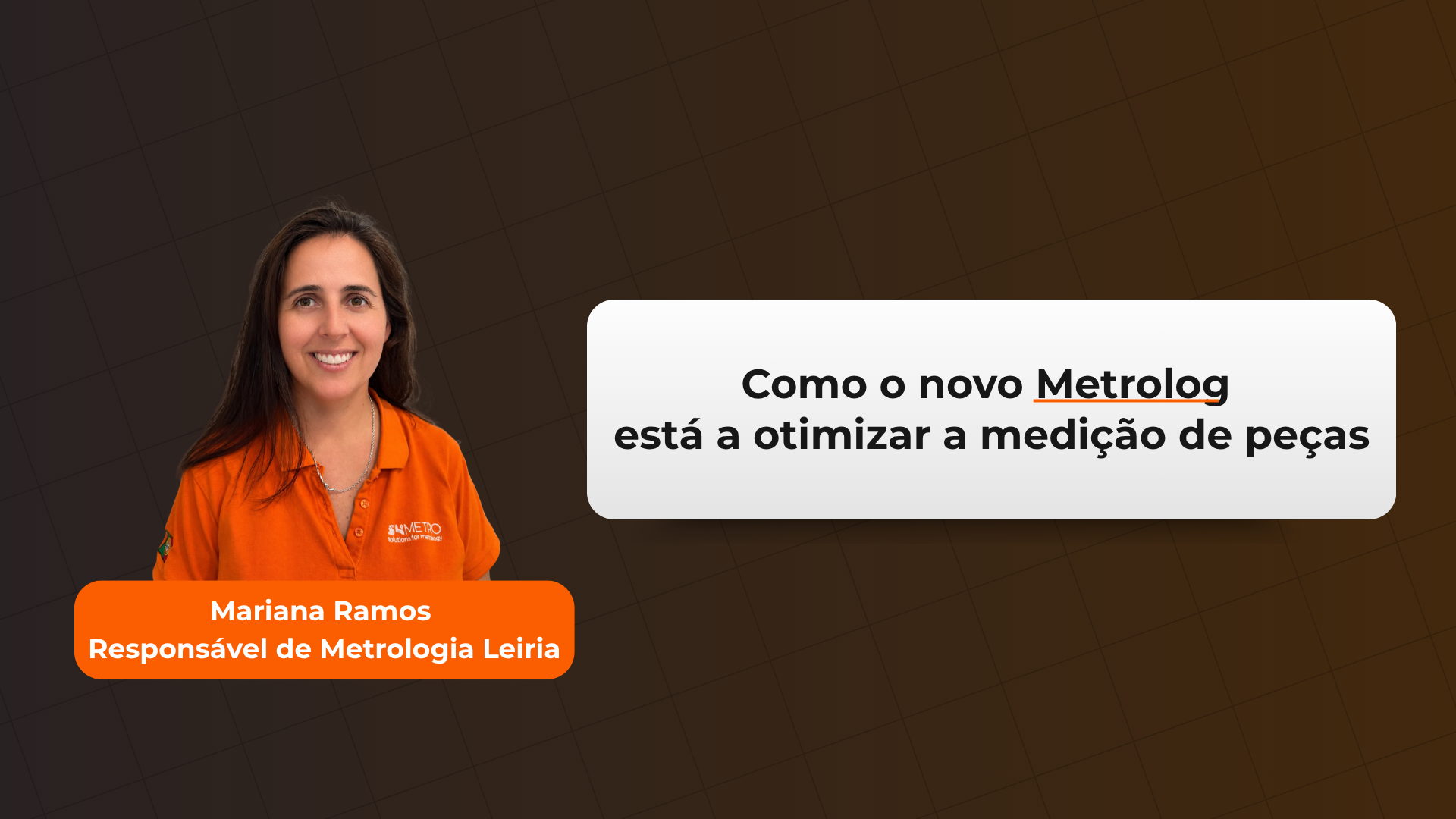 Mariana Ramos, Responsável de Metrologia da S4METRO Leiria, ao lado do título Como o novo Metrolog está a otimizar a medição de peças